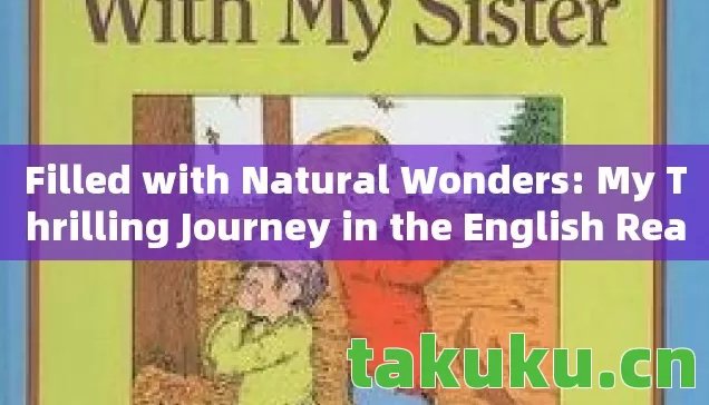Filled with Natural Wonders: My Thrilling Journey in the English Realm